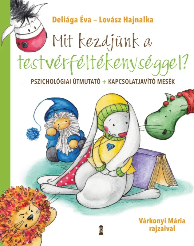 Mit kezdjünk a testvérféltékenységgel? - Pszichológiai útmutató + kapcsolatjavító mesék Utolsó esély