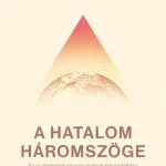 Csak ma A hatalom háromszöge: Az új világrend egyensúlyának helyreállítása