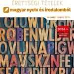 2026. évi érettségi tételek magyar nyelv és irodalomból (40 emelt szintű tétel) Kihagyhatatlan ajánlat