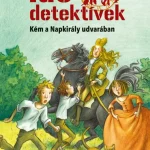 Kém a Napkirály udvarában (Idődetektívek 19.) 2. kiadás Rendeld meg most
