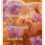 Egyszer majd elmondunk egymásnak mindent Azonnali szállítás