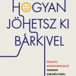 Hogyan jöhetsz ki bárkivel? - Pozitív kommunikáció minden személyiségtípussal Kedvezményes ár