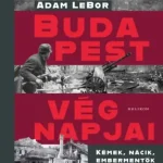 Budapest végnapjai - Kémek, nácik, embermentők és ellenállók, 1940-1945 Újdonság
