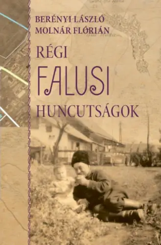 Régi falusi huncutságok - juhászkert - avagy egy régi tiszanánai településrész története az elszármazottak emlékeiben Kiárusítás