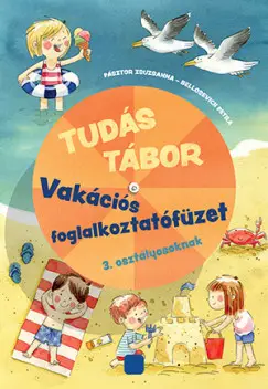 Tudás tábor - Vakációs foglalkoztatófüzet 3. osztályosoknak Alacsony ár