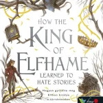 Kihagyhatatlan ajánlat How the King of Elfhame Learned to Hate Stories – Hogyan gyűlölte meg Elfhon királya a történeteket (A levegő népe 3,5)