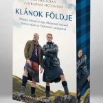 Gyors szállítás Klánok földje - Whisky, háború és egy elképesztő kaland Skócia tájain az Outlander sztárjaival – Különleges éldekorált kiadás!