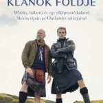 Klánok földje - Whisky, háború és egy elképesztő kaland Skócia tájain az Outlander sztárjaival(e-könyv) Szezonális akció