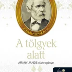 A tölgyek alatt (Arany János életregénye 2.) Vedd meg online