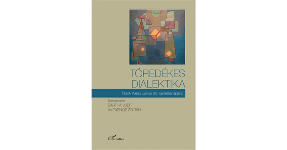 Töredékes dialektika - Írások Weiss János 60. születésnapjára Utolsó esély