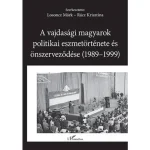 A vajdasági magyarok politikai eszmetörténete és önszerveződése (1989–1999) Kedvezményes ár
