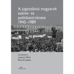 Olcsó A jugoszláviai magyarok eszme- és politikatörténete