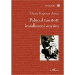 Utolsó esély Palócul tanított imádkozni Anyám