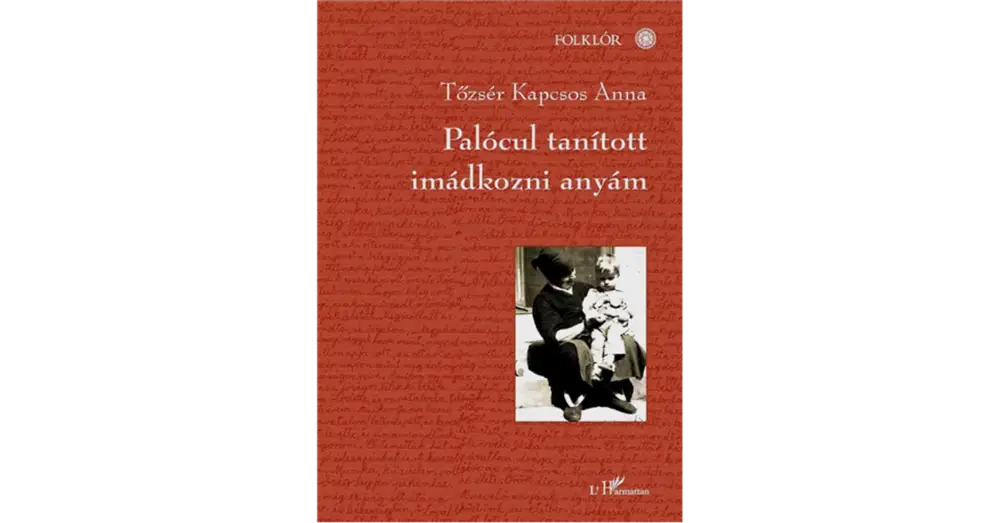 Utolsó esély Palócul tanított imádkozni Anyám