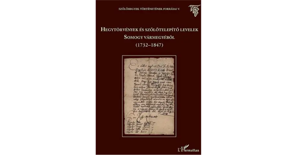 Azonnal elérhető Hegytörvények és szőlőtelepítő levelek Somogy vármegyéből (1732–1847)