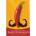 Népszerű Being Hungarian - 50 Facts & Facets of Nationhood