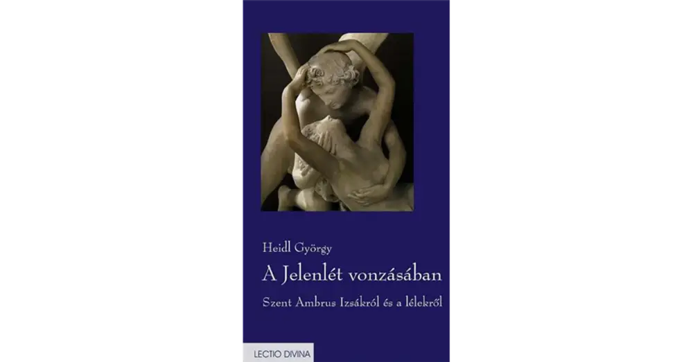 A Jelenlét vonzásában.Szent Ambrus Izsákról és a lélekről. Bevezető, fordítás és kommentár Legnépszerűbb
