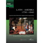 Alacsony ár Latin-Amerika 1750–1840. A gyarmati rendszer felbomlásától a független államok megalakulásáig