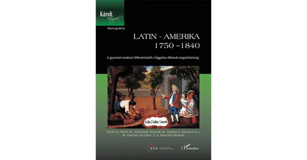 Alacsony ár Latin-Amerika 1750–1840. A gyarmati rendszer felbomlásától a független államok megalakulásáig