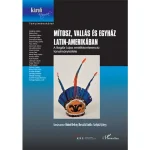 Mítosz vallás és egyház Latin-Amerikában (Boglár Lajos emlékkötet) Azonnal elérhető
