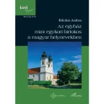 Az egyház mint egykori birtokos a magyar helynevekben Biztonságos vásárlás