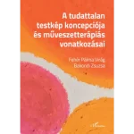 A tudattalan testkép koncepciója és művészetterápiás vonatkozásai Újdonság