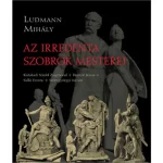 Akciós ár Az irredenta szobrok mesterei