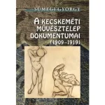 Azonnal elérhető A Kecskeméti Művésztelep dokumentumai (1909-1919)