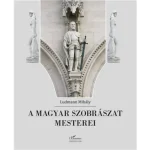 A magyar szobrászat mesterei Ne maradj le